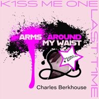 Kiss Me One Last Time (Arms Around My Waist Remix)
